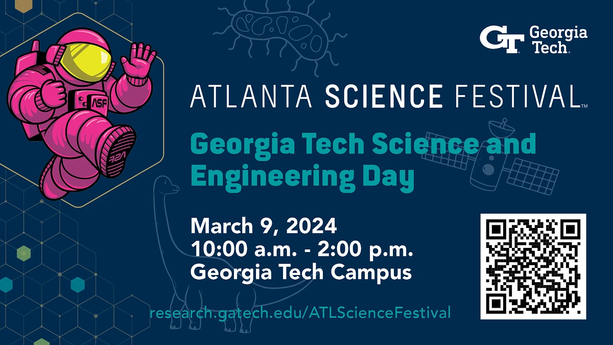 A dark blue background with scattered science-related images, a drawing of an astronaut in a bright pink space suit, and the interlocking GT logo, with the text Atlanta Science Festival Georgia Tech Science and Engineering Day March 9, 2024 10 am to 2 pm Georgia Tech Campus research.gatech.edu/ATLScienceFestival